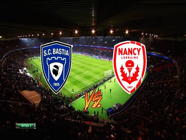 Nhận định Bastia vs Nancy, 0h00 ngày 12/8 Hạng 2 Pháp