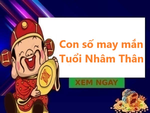 Luận giải con số may mắn tuổi Nhâm hôm nay Thân nay