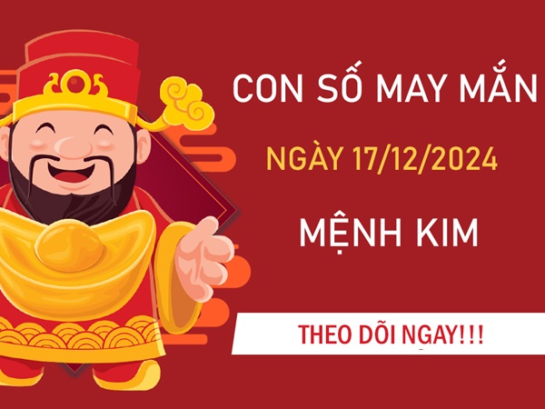 Con số vàng mệnh Kim ngày 17/12/2024 trúng độc đắc