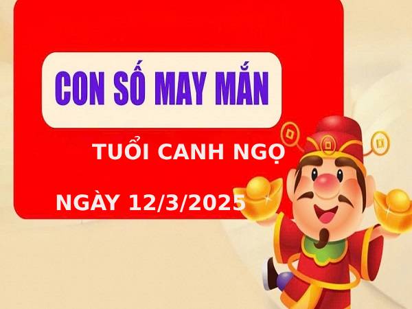 Cặp số đặc biệt tuổi Canh Ngọ ngày 12/3/2025 theo từng phương diện