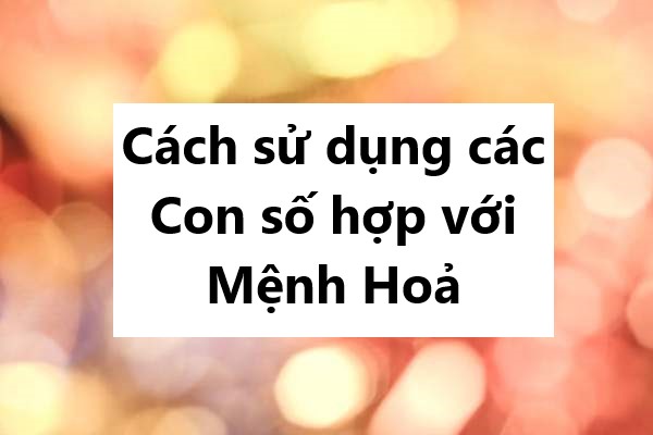 Cách sử dụng các con số hợp với Mệnh Hoả